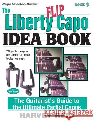 The Liberty FLIP Capo Idea Book: The Guitarist's Guide to the Ultimate Partial Capos Reid, Harvey 9781630290252 Woodpecker Multimedia - książka