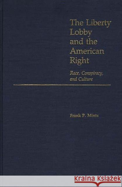 The Liberty Lobby and the American Right: Race, Conspiracy, and Culture Mintz, Frank 9780313243936 Greenwood Press - książka