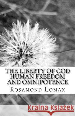 The Liberty of God: Human Freedom and Omnipotence Rosamond Lomax 9781540698131 Createspace Independent Publishing Platform - książka