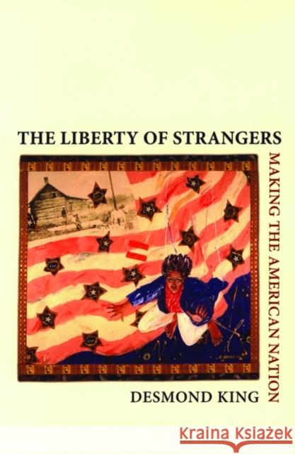 The Liberty of Strangers: Making the American Nation King, Desmond 9780195306439 Oxford University Press - książka