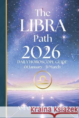 The Libra Path: 1st Quarter 01 January - 31 March 2026 Amanda M. Clarke 9781763749689 Koru Publishing - książka
