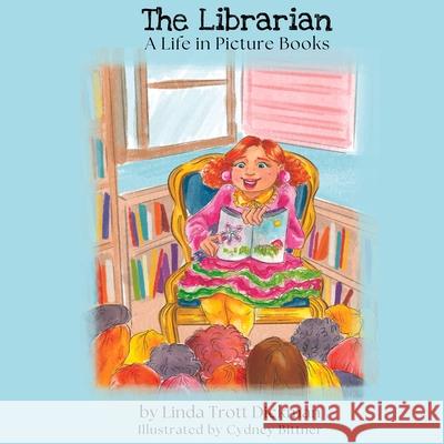 The Librarian: A Life in Picture Books: A Life in Linda Trott Dickman 9781637775653 Red Penguin Books - książka