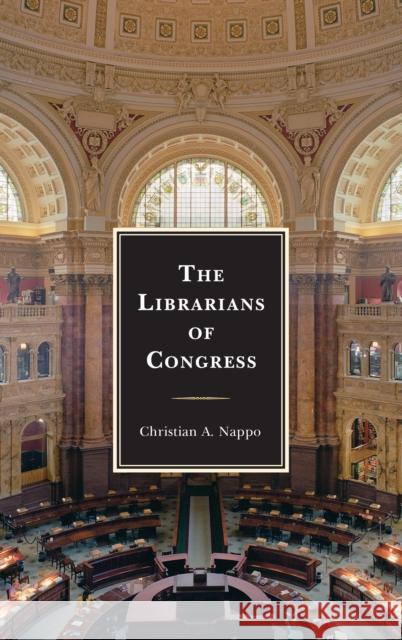 The Librarians of Congress Christian A. Nappo 9781442262607 Rowman & Littlefield Publishers - książka