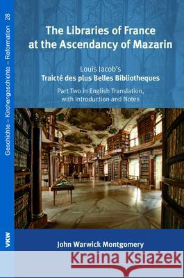 The Libraries of France at the Ascendancy of Mazarin John Warwick Montgomery 9781498268974 Wipf & Stock Publishers - książka