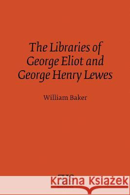 The Libraries of George Eliot and George Henry Lewes William Baker 9781530712236 Createspace Independent Publishing Platform - książka