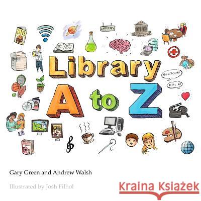 The Library A to Z Gary Green Andrew Walsh Josh Filhol 9780957665293 Innovative Libraries - książka