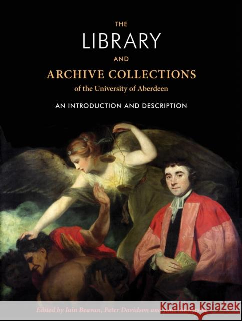 The Library and Archive Collections of the University of Aberdeen: An Introduction and Description Beaven, Iain 9780719087882 Manchester University Press - książka