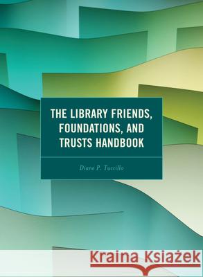 The Library Friends, Foundations, and Trusts Handbook Diane P. Tuccillo 9781538179253 Rowman & Littlefield Publishers - książka