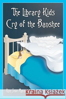 The Library Kids Cry of the Banshee Rita Jean Moran 9781456488321 Createspace - książka