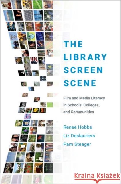 The Library Screen Scene: Film and Media Literacy in Schools, Colleges, and Communities Renee Hobbs Liz Deslauriers Pam Steager 9780190854324 Oxford University Press, USA - książka