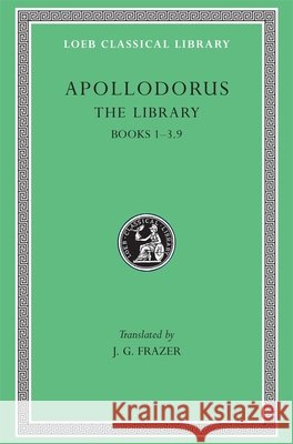 The Library, Volume I: Books 1–3.9 Apollodorus 9780674991354 Harvard University Press - książka