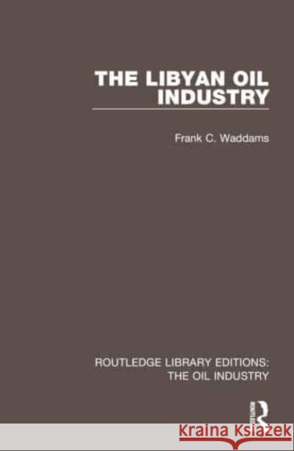 The Libyan Oil Industry Frank C. Waddams 9781032575858 Taylor & Francis Ltd - książka