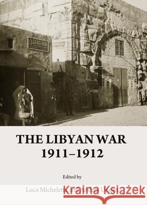 The Libyan War 1911-1912 Andrea Ungari 9781443848374 Cambridge Scholars Publishing - książka