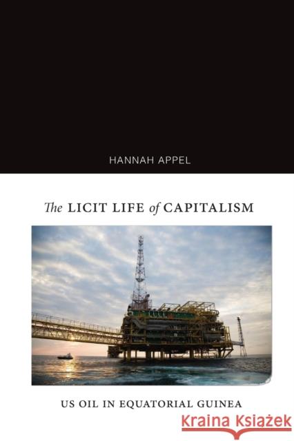 The Licit Life of Capitalism: Us Oil in Equatorial Guinea Appel, Hannah 9781478003915 Duke University Press - książka