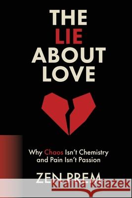 The Lie About Love: Why Chaos Isn't Chemistry And Pain Isn't Passion Zen Prem Samantha Spiro Samantha Spiro 9781919286129 Last Ashram - książka