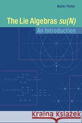 The Lie Algebras Su(n): An Introduction Pfeifer, Walter 9783764324186 Springer - książka