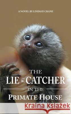 The Lie-Catcher in the Primate House Lindsay Crane 9780983305194 Print and Pixel Books - książka
