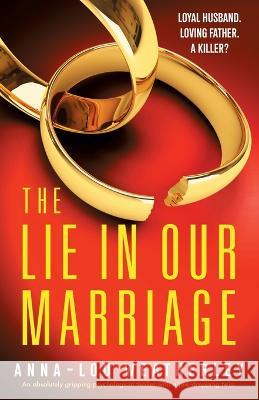 The Lie in Our Marriage: An absolutely gripping psychological thriller with a jaw-dropping twist Anna-Lou Weatherley 9781803149684 Bookouture - książka
