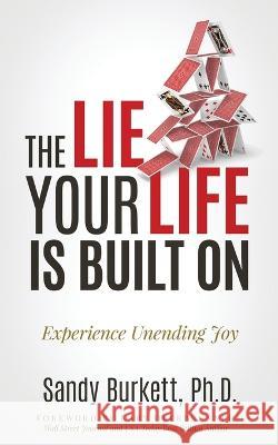 The Lie Your Life Is Built On: Experience Unending Joy Sandy Burkett Kary Oberbrunner 9781636801131 Ethos Collective - książka