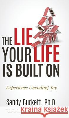 The Lie Your Life Is Built On: Experience Unending Joy Sandy Burkett Kary Oberbrunner 9781636801148 Breakthrough Reconciliation Ministries - książka