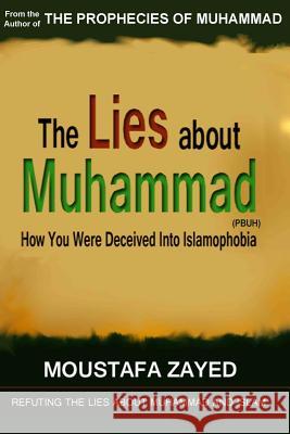 The lies about Muhammad: How You Were Deceived Into Islamophobia Zayed, Moustafa 9781453618158 Createspace - książka