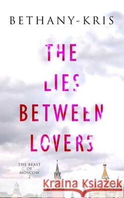 The Lies Between Lovers Bethany-Kris 9781989658529 Bethany-Kris, Author - książka