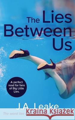 The Lies Between Us J. a. Leake 9781913600211 Inked Entertainment Ltd - książka