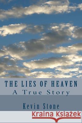The Lies of Heaven: A True Story Kevin Stone 9781491257784 Createspace - książka