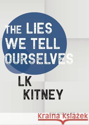 The Lies We Tell Ourselves Lk Kitney 9781915556028 Luna Press Publishing - książka