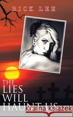 The Lies Will Haunt Us Rick Lee 9781665580816 Authorhouse UK - książka