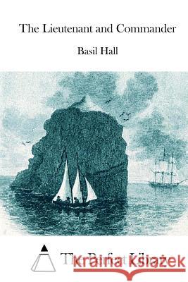 The Lieutenant and Commander Basil Hall The Perfect Library 9781511790086 Createspace - książka