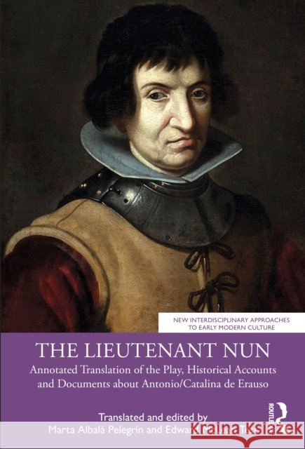 The Lieutenant Nun: Annotated Translation of the Play, Historical Accounts and Documents about Antonio/Catalina de Erauso Marta Albal Edward McLea 9781032271897 Routledge - książka