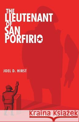 The Lieutenant of San Porfirio Joel D. Hirst 9781475939491 iUniverse.com - książka