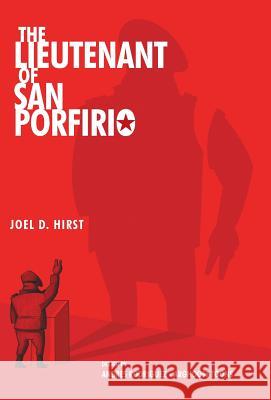 The Lieutenant of San Porfirio Joel D. Hirst 9781475939507 iUniverse.com - książka