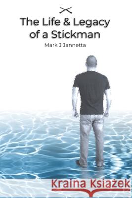 The Life & Legacy of a Stickman Mark J. Jannetta 9781077274006 Independently Published - książka