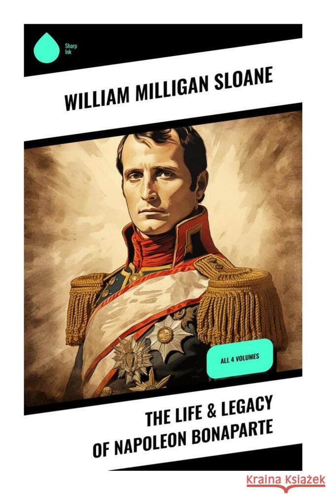 The Life & Legacy of Napoleon Bonaparte Sloane, William Milligan 9788028336387 Sharp Ink - książka