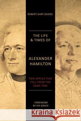 The Life & Times of Alexander Hamilton: Two Apples that Fell from the Same Tree Robert Gary Dodds 9781039125582 FriesenPress - książka