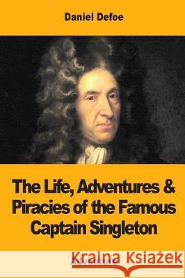 The Life, Adventures & Piracies of the Famous Captain Singleton Daniel Defoe 9781975833862 Createspace Independent Publishing Platform - książka