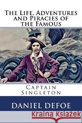 The Life, Adventures and Piracies of the Famous Captain Singleton Daniel Defoe 9781976348815 Createspace Independent Publishing Platform - książka