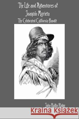 The Life and Adventures of Joaquín Murieta: The Celebrated California Bandit Ridge, John Rollin 9781678155698 Lulu.com - książka