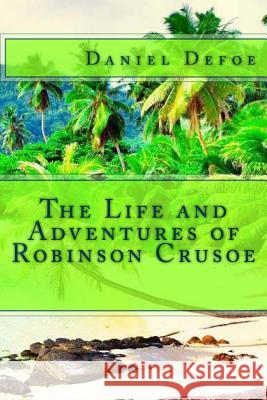 The Life and Adventures of Robinson Crusoe Daniel Defoe 9781494347987 Createspace - książka