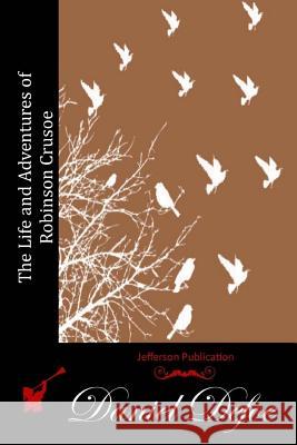 The Life and Adventures of Robinson Crusoe Daniel Defoe 9781511962582 Createspace - książka