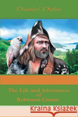 The Life and Adventures of Robinson Crusoe Daniel Defoe 9781519477941 Createspace - książka