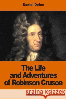 The Life and Adventures of Robinson Crusoe Daniel Defoe 9781540384386 Createspace Independent Publishing Platform - książka