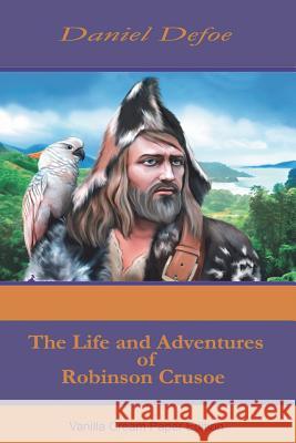 The Life and Adventures of Robinson Crusoe Daniel Defoe 9781721623389 Createspace Independent Publishing Platform - książka