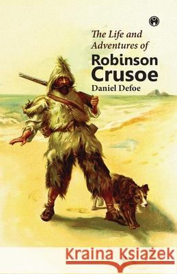 The Life and Adventures of Robinson Crusoe Daniel Defoe 9789389155686 Insight Publica - książka
