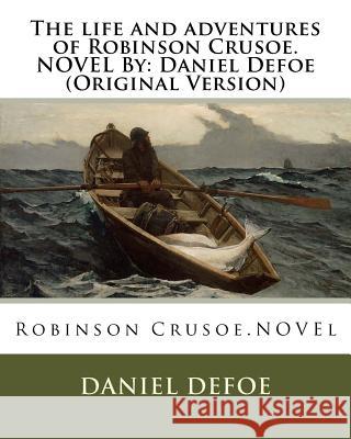 The life and adventures of Robinson Crusoe.NOVEL By: Daniel Defoe (Original Version) Defoe, Daniel 9781534808386 Createspace Independent Publishing Platform - książka