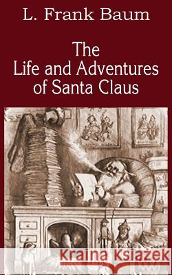 The Life and Adventures of Santa Claus L. Frank Baum 9781483704449 Bottom of the Hill Publishing - książka