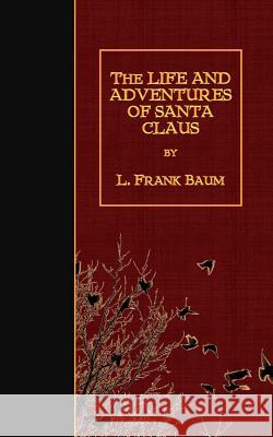 The Life and Adventures of Santa Claus L. Frank Baum 9781508462378 Createspace - książka