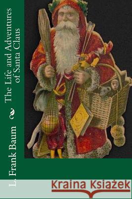 The Life and Adventures of Santa Claus L. Frank Baum 9781540596239 Createspace Independent Publishing Platform - książka